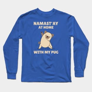 Namastay at home with my pug Long Sleeve T-Shirt